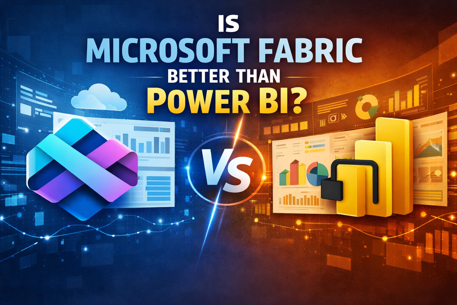 Microsoft Fabric vs Power BI: Which Is Better in 2026?